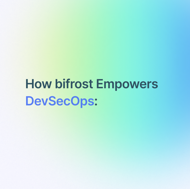 For DevSecOps Teams 🔐 | bifrost security